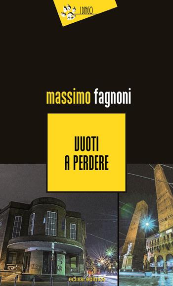 Vuoti a perdere - Massimo Fagnoni - Libro Eclissi 2016, I Dingo | Libraccio.it