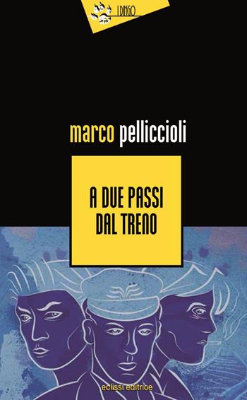 A due passi dal treno - Marco Pelliccioli - Libro Eclissi 2015, I Dingo | Libraccio.it