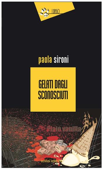 Gelati dagli sconosciuti - Paola Sironi - Libro Eclissi 2016, I Dingo | Libraccio.it