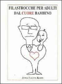 Filastrocche per adulti dal cuore bambino - Junia F. Klein - Libro Il Levante 2007 | Libraccio.it