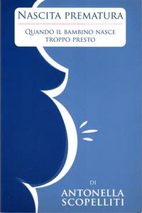 Nascita prematura. Quando il bambino nasce troppo presto - Antonella Scopelliti - Libro Il Levante 2008 | Libraccio.it