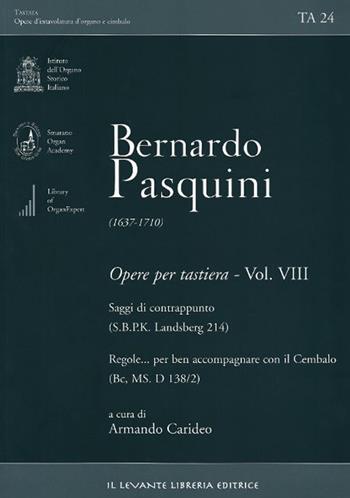 Bernardo Pasquini (1637-1710). Opere per tastiera. Vol. 8: Saggi di contrappunto (SBPK L 214)-Regole…per ben accompagnare con il Cembalo (Bc, MS. D 138/2) - Bernardo Pasquini - Libro Il Levante 2009, Tastata. Opere d'intavolatura d'organo e cimbalo | Libraccio.it