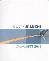 Angelo Bianchi. Opere 1977/2011. Ediz. italiana e inglese - Angelo Bianchi - Libro Il Levante 2011 | Libraccio.it