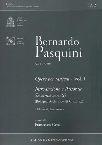 Opere per tastiera. Ediz. bilingue. Vol. 1: Introduzione e pastorale sessanta versetti (Bologna, arch. prov. fi Cristo Re). - Bernardo Pasquini - Libro Il Levante 2017, Tastata. Opere d'intavolatura d'organo e cimbalo | Libraccio.it