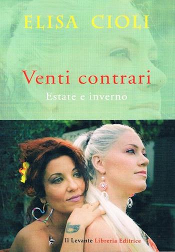 Venti contrari. Estate e inverno - Elisa Cioli - Libro Il Levante 2018, Poesia | Libraccio.it