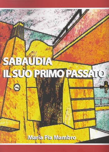 Sabaudia il suo primo passato - Maria Pia Mambro - Libro Il Levante 2019, Saggi | Libraccio.it