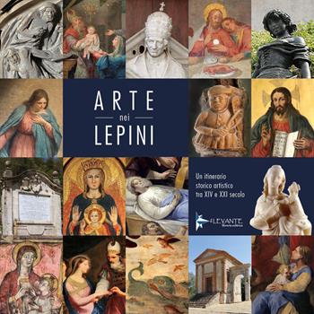 Arte nei Lepini. Un itinerario storico artistico tra XIV e XXI secolo - Vincenzo Scozzarella, Ferruccio Pantalfini - Libro Il Levante 2019, Saggi | Libraccio.it