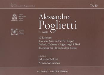 12 Ricercari Toccata e Suite in Fa (Ed. Roger) Preludi, Cadenze e Fughe negli 8 Toni Toccatina per l'Introito della Messa. Ediz. bilingue - Alessandro Poglietti - Libro Il Levante 2020, Tastata. Opere d'intavolatura d'organo e cimbalo | Libraccio.it