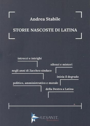 Storie nascoste di Latina - Andrea Stabile - Libro Il Levante 2021, Saggi | Libraccio.it