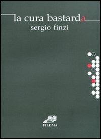La cura bastarda - Sergio Finzi - Libro Filema 2009, Chaosmica | Libraccio.it