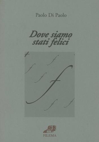 Dove siamo stati felici. La passione dei libri - Paolo Di Paolo - Libro Filema 2009, La lettura | Libraccio.it
