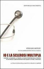 Io e la sclerosi multipla. I sintomi, la diagnosi, le terapie, le nuove frontiere della ricerca in un pratico libro intervista per pazienti lettori, e non solo