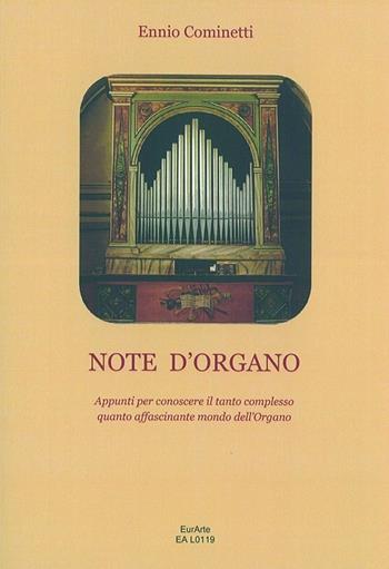 Note d'organo. Appunti per conoscere il tanto complesso quanto affascinante mondo dell'organo - Ennio Cominetti - Libro EurArte 2012 | Libraccio.it