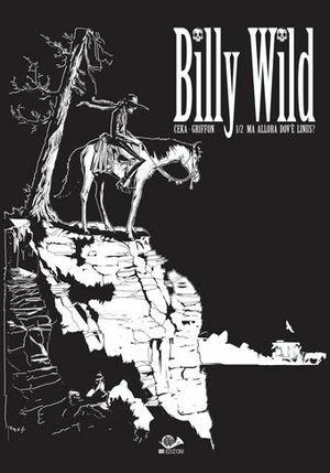 Billy Wild. Vol. 1 - Ceka, Griffon - Libro 001 Edizioni 2008 | Libraccio.it