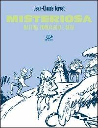 Misteriosa mattina, pomeriggio e sera - Jean-Claude Forest - Libro 001 Edizioni 2008 | Libraccio.it