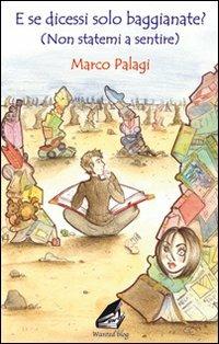 E se dicessi solo baggianate? (Non statemi a sentire) - Marco Palagi - Libro Giovane Holden Edizioni 2006, Wanted blog | Libraccio.it