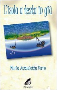 L' isola a testa in giù - M. Antonietta Ferro - Libro Giovane Holden Edizioni 2007, Oltreconfine | Libraccio.it