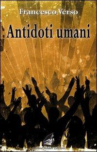 Antidoti umani - Francesco Verso - Libro Giovane Holden Edizioni 2008, Camelot | Libraccio.it
