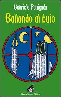 Ballando al buio - Gabriele Panigada - Libro Giovane Holden Edizioni 2008, Battitore libero | Libraccio.it