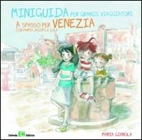 A spasso per Venezia con Marta jacopo e Lula. Miniguida per grandi viaggiatori - Maria Gianola - Libro Helvetia 2019 | Libraccio.it