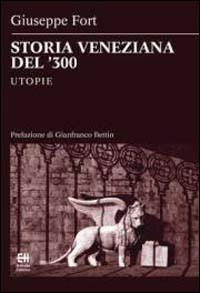 Storia veneziana del '300. Utopie - Giuseppe Fort - Libro Helvetia 2019 | Libraccio.it