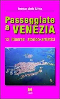 Passeggiate a Venezia. 12 itinerari storico-artistici. Ediz. illustrata - Ernesto Maria Sfriso - Libro Helvetia 2019 | Libraccio.it