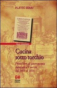 Cucina sotto torchio. Primi libri di gastronomia stampati a Venezia dal 1469 al 1600 - Flavio Birri - Libro Helvetia 2019, Rosso veneziano | Libraccio.it