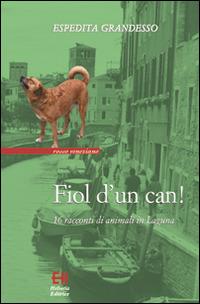 Fiol d'un can! 16 racconti di animali in laguna - Espedita Grandesso - Libro Helvetia 2014, Rosso veneziano | Libraccio.it