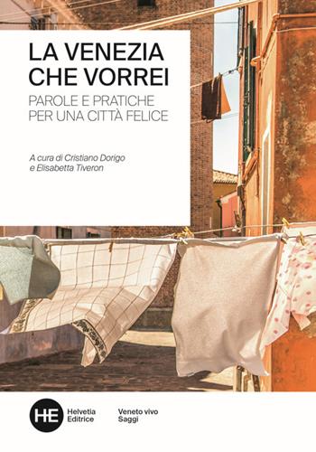 La Venezia che vorrei. Parole e pratiche per una città felice. Ediz. integrale  - Libro Helvetia 2018, Venezia e Veneto vivo | Libraccio.it