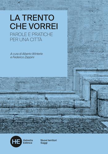 La Trento che vorrei. Parole e pratiche per una città  - Libro Helvetia 2019, Nuovi territori | Libraccio.it