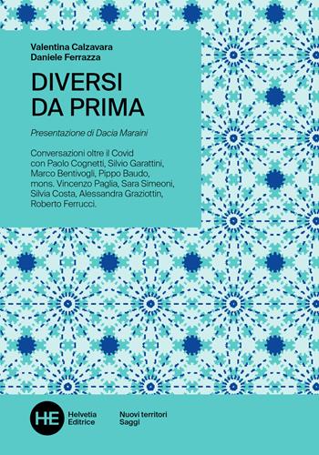 Diversi da prima. Conversazioni oltre il Covid. Ediz. integrale - Valentina Calzavara, Daniele Ferrazza - Libro Helvetia 2020, Nuovi territori | Libraccio.it