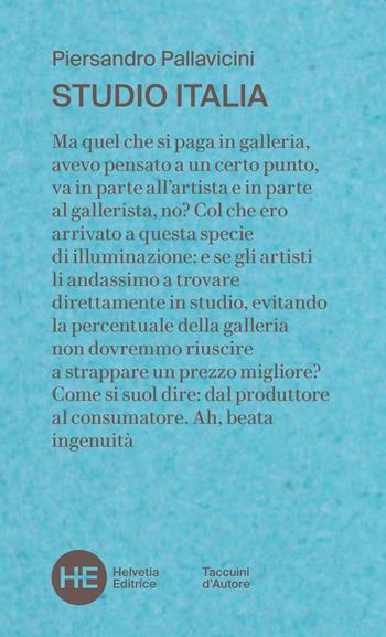 Studio Italia. un collezionista negli atelier della pittura italiana contemporanea - Piersandro Pallavicini - Libro Helvetia 2023, Taccuini d'autore | Libraccio.it