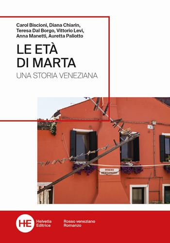 Le età di Marta. Una storia veneziana - Diana Chiarin, Teresa Dal Borgo, Vittorio Levi - Libro Helvetia 2023, Rosso veneziano | Libraccio.it