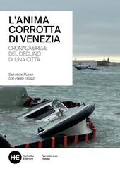 L'anima corrotta di Venezia. Cronaca breve del declino di una città