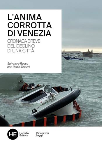 L'anima corrotta di Venezia. Cronaca breve del declino di una città - Salvatore Russo, Paolo Ticozzi - Libro Helvetia 2026, Venezia e Veneto vivo | Libraccio.it