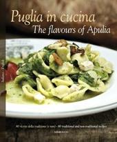 Puglia in Cucina-The flavours of Apulia. 80 ricette della tradizione (e non)