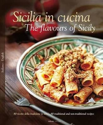 Sicilia in cucina. 80 ricette della tradizione (e non). Ediz. italiana e inglese - Russo William Dello, Alessandro Saffo, Antonino Bartuccio - Libro Sime Books 2011, Italia in cucina | Libraccio.it