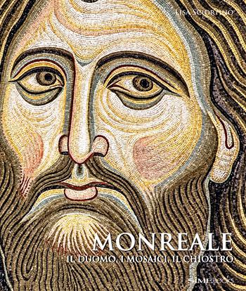 Monreale. Il Duomo, i mosaici, il chiostro - Lisa Sciortino - Libro Sime Books 2018 | Libraccio.it