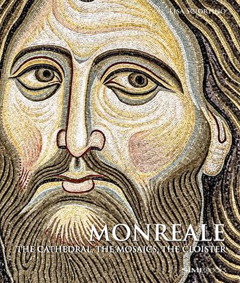 Monreale. The Cathedral, the mosaics, the cloister - Lisa Sciortino - Libro Sime Books 2018 | Libraccio.it
