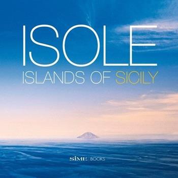Isole. Island of Sicily. Ediz. italiana e inglese - Elisabetta Feruglio - Libro Sime Books 2013 | Libraccio.it