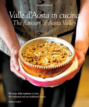 Cucina in Valle D'Aosta. 80 ricette della tradizone (e non). Ediz. italiana e inglese - Stefano Torrione - Libro Sime Books 2013 | Libraccio.it