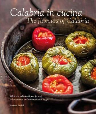 Calabria in cucina. 80 ricette della tradizione-The flavours of Calabria. 80 traditional recipes. Ediz. bilingue  - Libro Sime Books 2014 | Libraccio.it