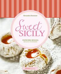 Sweet Sicily. Pasticceria siciliana-Sicilian pastisserie. Ediz. bilingue - Alessandra Dammone, Antonino Bartuccio - Libro Sime Books 2018 | Libraccio.it