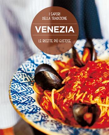 Venezia, le ricette più gustose. I sapori della tradizione  - Libro Sime Books 2018 | Libraccio.it