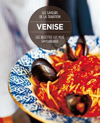 Venise. Les recettes les plus savoureuses. Les saveurs de la tradition  - Libro Sime Books 2018 | Libraccio.it