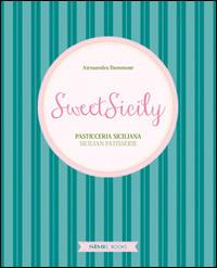 Sweet Sicily. Pasticceria siciliana. Ediz. italiana, inglese e francese - Alessandra Dammone, Antonino Bartuccio - Libro Sime Books 2014 | Libraccio.it
