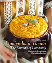Lombardia in Cucina 80 ricette della tradizione-The flavours of Lombardy 80 traditional recipes. Ediz. italiana e inglese