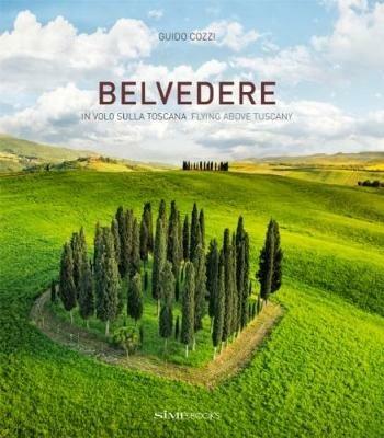 Belvedere. In volo sulla Toscana-Flying above Tuscany. Ediz. illustrata - Guido Cozzi - Libro Sime Books 2017 | Libraccio.it