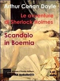 Le avventure di Sherlock Holmes: scandalo in Boemia letto da Claudio Gneusz. Audiolibro. CD Audio - Arthur Conan Doyle - Libro Gneusz Cl'Audio 2008 | Libraccio.it