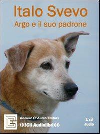 Argo e il suo padrone. Audiolibro. CD Audio - Italo Svevo - Libro Gneusz Cl'Audio 2009 | Libraccio.it